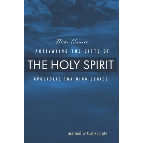 Activating the Gifts of the Holy Spirit: Training Manual & Audio Transcripts - Paperback