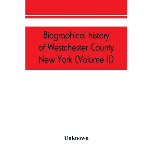 Biographical history of Westchester County, New York (Volume II) - Paperback