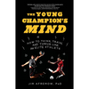 The Young Champion's Mind: How to Think, Train, and Thrive Like an Elite Athlete - Hardcover