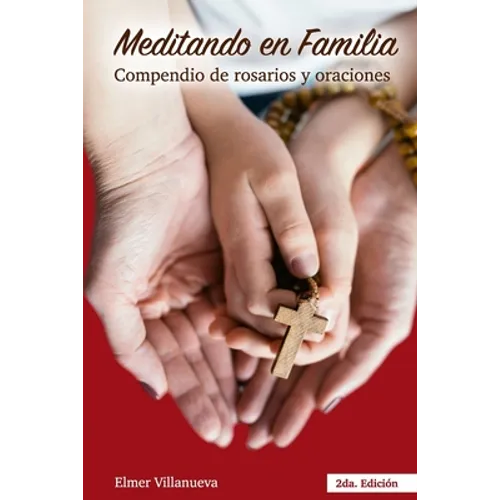Meditando en Familia segunda Edición: Compendio de rosarios y oraciones - Paperback