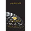 Neurogolfing: My Best Mental Golf in 5 Seconds From Frustration to Flow - Paperback
