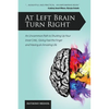 At Left Brain Turn Right: An Uncommon Path to Shutting Up Your Inner Critic, Giving Fear the Finger & Having an Amazing Life! - Paperback