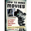How to Make Movies: Low-Budget/No-Budget Indie Experts Tell All - Paperback