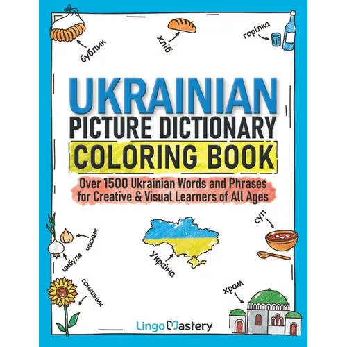 Ukrainian Picture Dictionary Coloring Book: Over 1500 Ukrainian Words and Phrases for Creative & Visual Learners of All Ages - Paperback