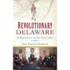 Revolutionary Delaware: Independence in the First State - Hardcover