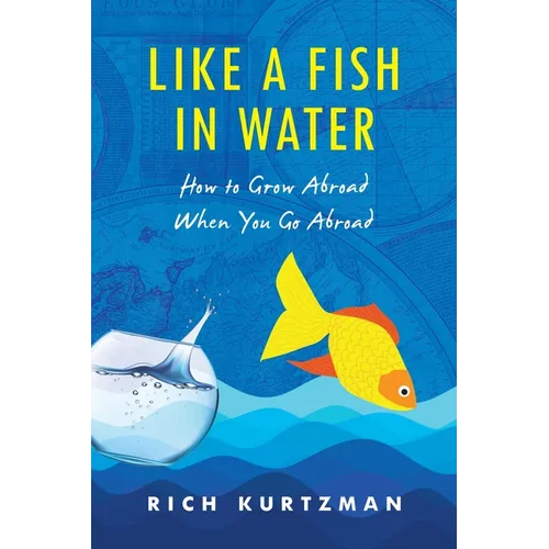 Like a Fish in Water: How to Grow Abroad When You Go Abroad - Paperback