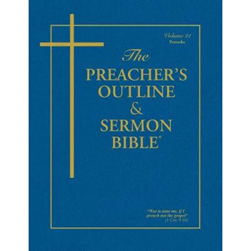 The Preacher's Outline & Sermon Bible - Vol. 21: Proverbs: King James Version - Paperback