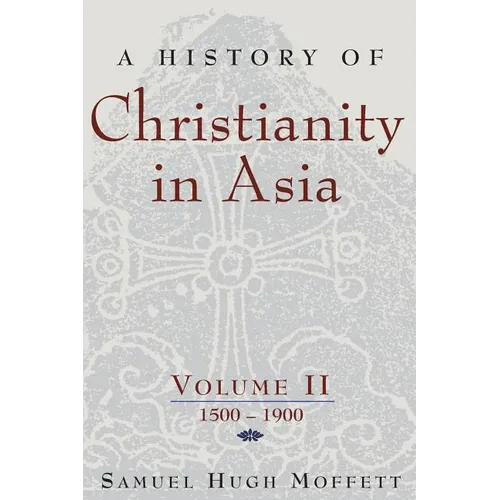 A History of Christianity in Asia, Vol. II: 1500-1900 - Paperback