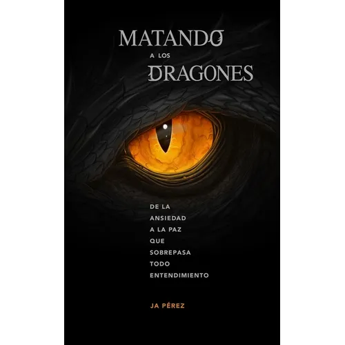 Matando a los Dragones: De la ansiedad a la paz que sobrepasa todo entendimiento - Paperback
