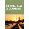 The Global Game of Oil Pipelines - Paperback
