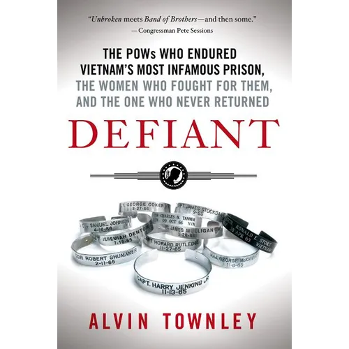 Defiant: The POWs Who Endured Vietnam's Most Infamous Prison, the - Paperback