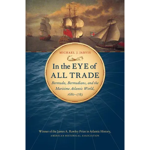 In the Eye of All Trade: Bermuda, Bermudians, and the Maritime Atlantic World, 1680-1783 - Paperback