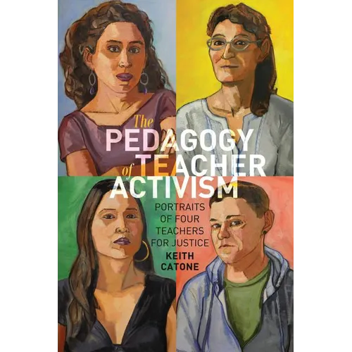 The Pedagogy of Teacher Activism: Portraits of Four Teachers for Justice - Paperback