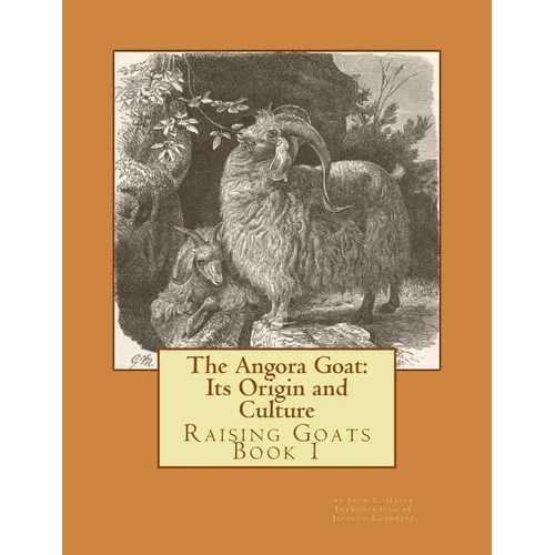The Angora Goat: Its Origin and Culture: Raising Goats Book 1 - Paperback