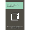 Metals And How To Weld Them - Hardcover