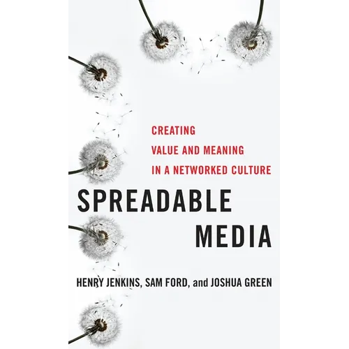 Spreadable Media: Creating Value and Meaning in a Networked Culture - Paperback