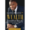 Guns, Drugs, or Wealth: The Three-Income Secret to Success That Took Me from the Streets of Detroit to the Top of My Game - Paperback