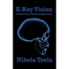 X-Ray Vision: Tesla's Experiments and Reflections on the Discovery of X-Rays - Hardcover