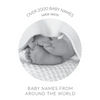 Baby Names from Around the World: Over 2000 unique and beautiful names from around the world - Paperback