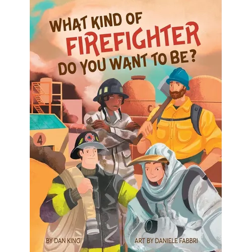 What Kind of Firefighter Do You Want to Be? - Hardcover