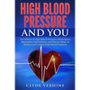 High Blood Pressure And You - The Effects of High Blood Pressure, Prescription Medication Side Effects, and Natural Ways To Reduce and Control High Bl - Paperback