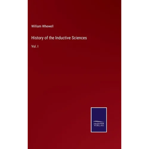 History of the Inductive Sciences: Vol. I - Hardcover