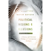 Political Visions & Illusions: A Survey & Christian Critique of Contemporary Ideologies - Paperback
