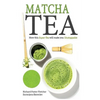Matcha Tea: How this Super-Tea will make you Unstoppable - Paperback