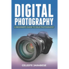 Digital Photography: A Beginner's Guide to DSLR Photography: Basic DSLR Camera Guide for Beginners, Learning How To Use Your First DSLR Camera - Paperback