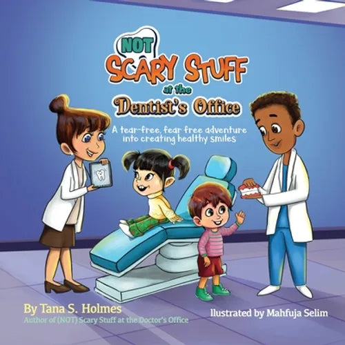(NOT) Scary Stuff at the Dentist's Office: A Tear-Free, Fear Free Adventure Into Creating Healthy Smiles - Paperback