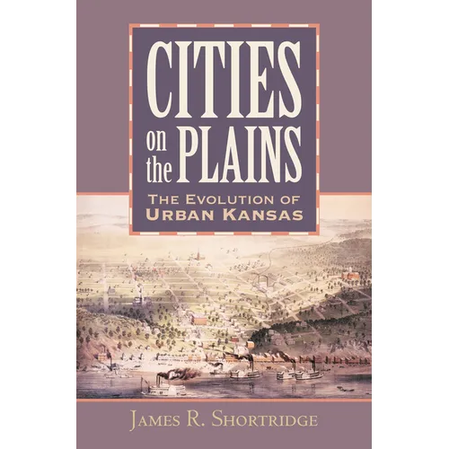 Cities on the Plains: The Evolution of Urban Kansas - Hardcover