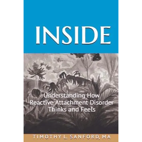 Inside: Understanding How Reactive Attachment Disorder Thinks and Feels - Paperback