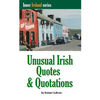 Unusual Irish Quotes & Quotations: The worlds greatest conversationalists hold forth on art, love, drinking, music, politics, history and more! - Paperback