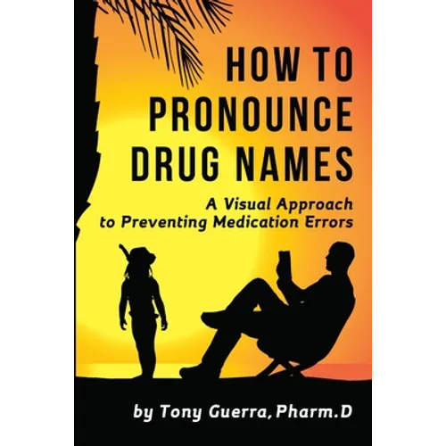How to Pronounce Drug Names: A Visual Approach to Preventing Medication Errors - Paperback