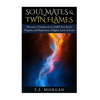 Soul Mates & Twin Flames: Discover a Timeless Love, Fulfill Your Soul's Purpose, and Experience a Higher Level of Love - Paperback