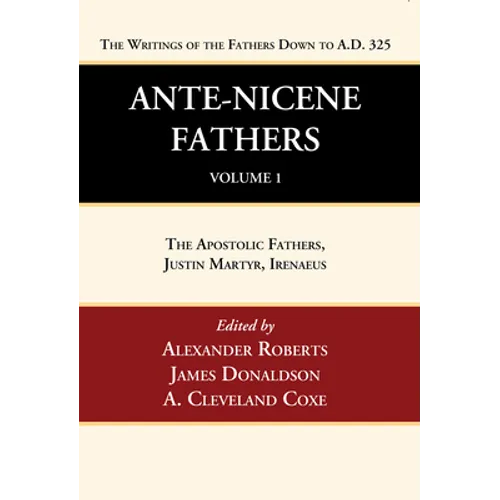 Ante-Nicene Fathers: Translations of the Writings of the Fathers Down to A.D. 325, Volume 1 - Paperback