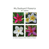 My Backyard Plumeria: A Photo Essay on the Plumeria Flower - Paperback