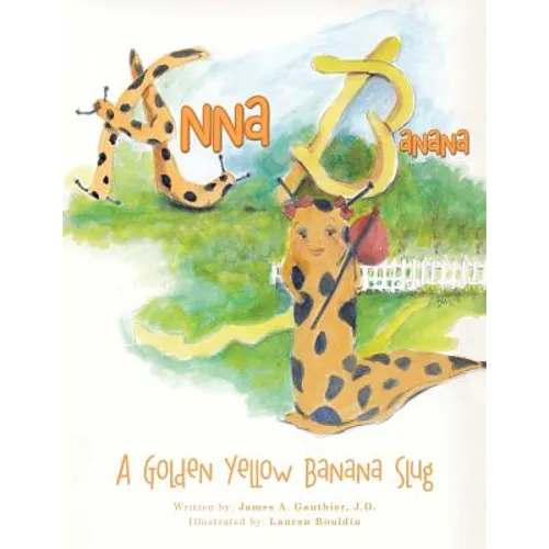 Anna Banana: A Golden Yellow Banana Slug - Paperback