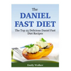 The Daniel Fast Diet: The Top 25 Delicious Daniel Fast Diet Recipes - Paperback