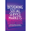 Designing Social Service Markets: Risk, Regulation and Rent-Seeking - Paperback
