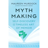 Mythmaking: Self-Discovery and the Timeless Art of Memoir - Paperback