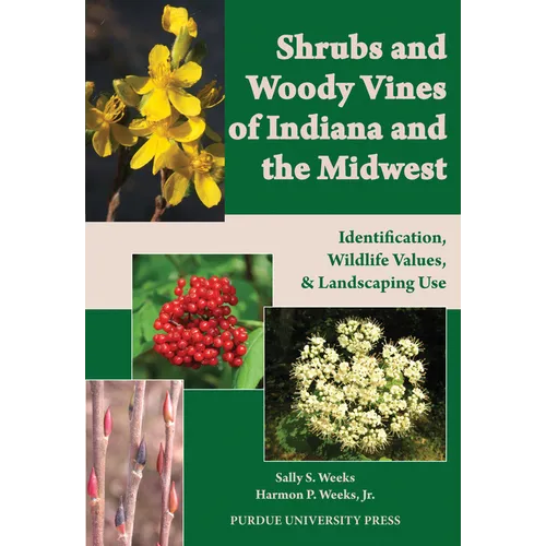 Shrubs and Woody Vines of Indiana and the Midwest: Identification, Wildlife Values, and Landscaping Use - Paperback