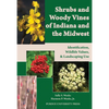 Shrubs and Woody Vines of Indiana and the Midwest: Identification, Wildlife Values, and Landscaping Use - Paperback