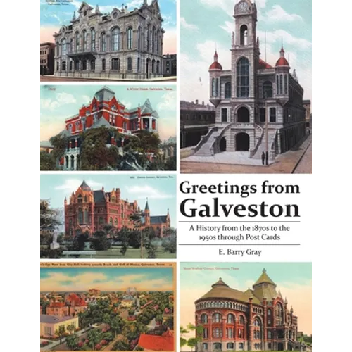 Greetings from Galveston: A History from the 1870s to the 1950s through Post Cards - Paperback