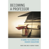 Becoming a Professor: A Guide to a Career in Higher Education - Hardcover
