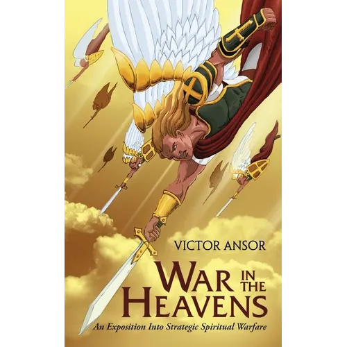 War In The Heavens: An Exposition Into Strategic Spiritual Warfare - Paperback