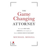 The Game Changing Attorney: How to Land the Best Cases, Stand Out from Your Competition, and Become the Obvious Choice in Your Market - Paperback