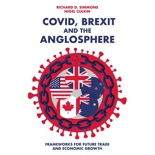Covid, Brexit and the Anglosphere: Frameworks for Future Trade and Economic Growth - Paperback