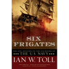 Six Frigates: The Epic History of the Founding of the U.S. Navy - Paperback