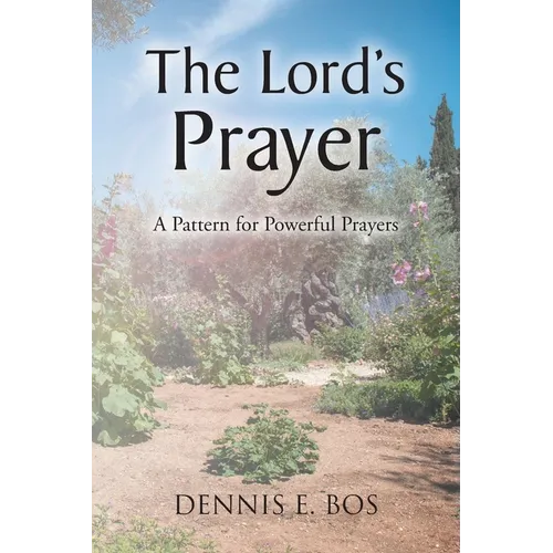 The Lord's Prayer: A Pattern for Powerful Prayers - Paperback